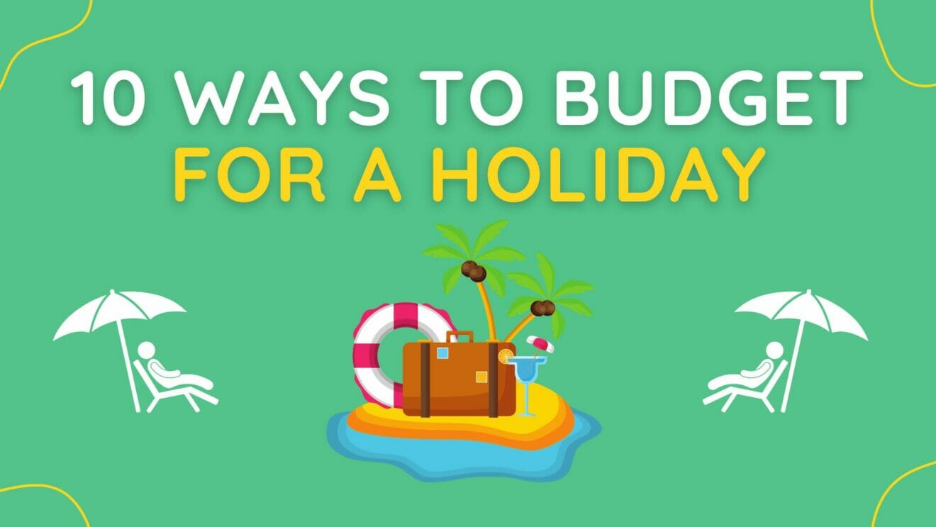 10 Essential Ways to Budget for a Holiday