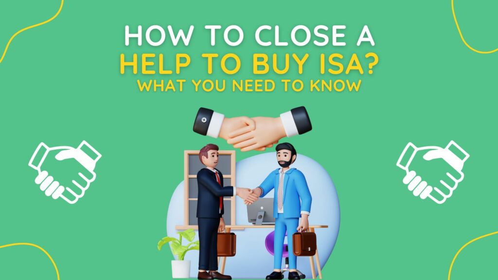 how to close a help to buy isa