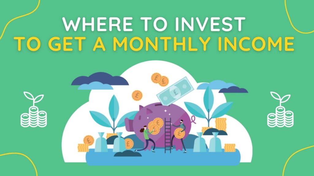 where to invest to get a monthly income