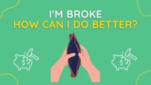 I'm Broke. How Can I Do Better?