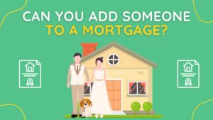 can you add someone to a mortgage