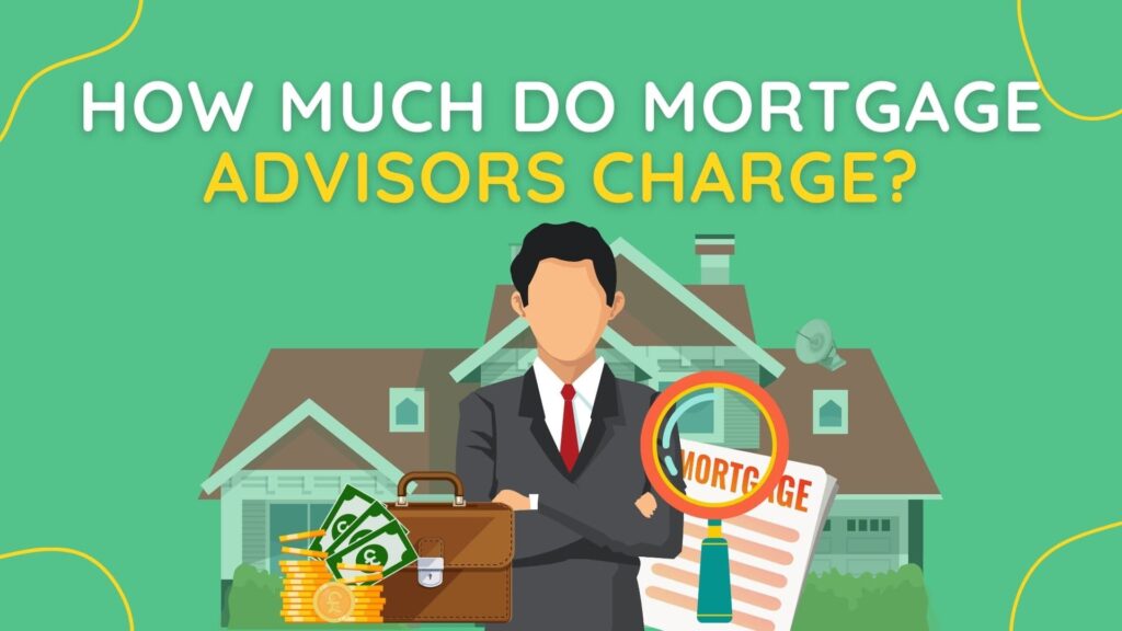 how much do mortgage advisors charge