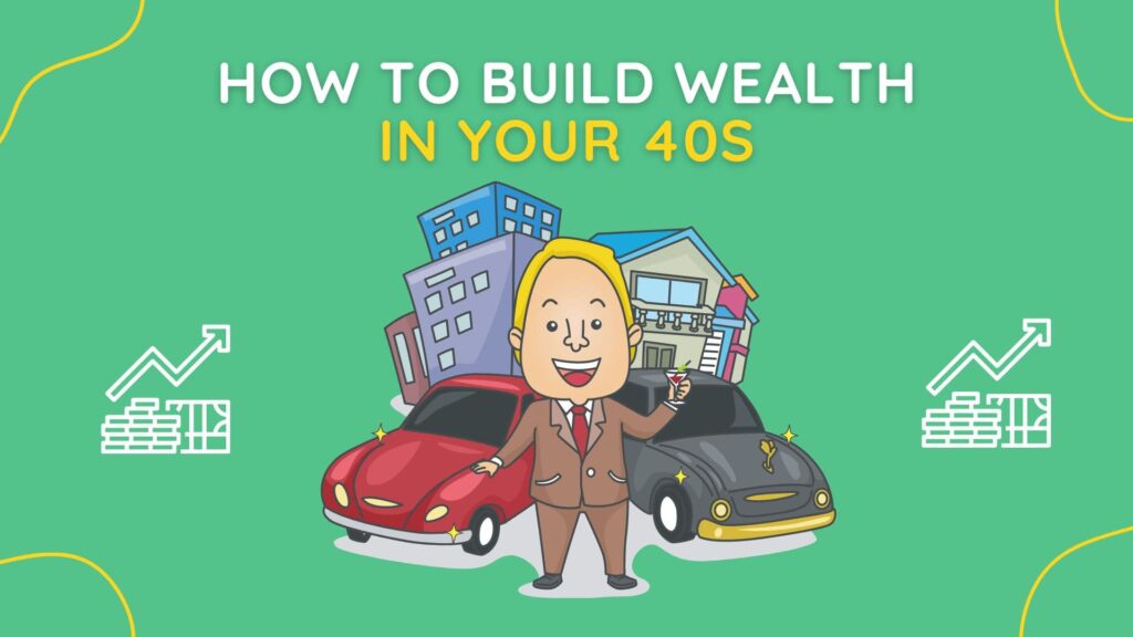 How To Build Wealth In Your 40s? The Ultimate Guide Up the Gains