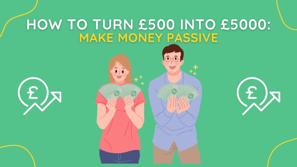 how to turn £500 into £5000