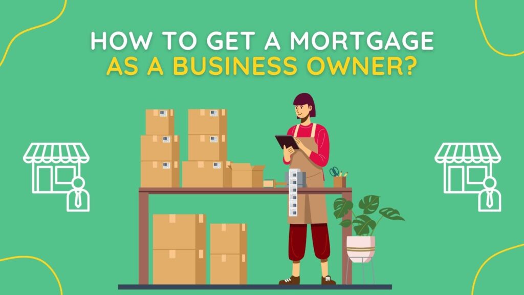How To Get A Mortgage As A Business Owner