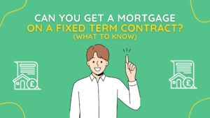 Can You Get a Mortgage on a Fixed Term Contract
