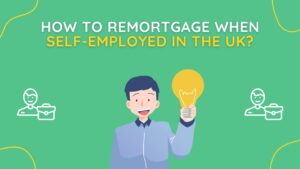 How To Remortgage When Self-Employed In The UK